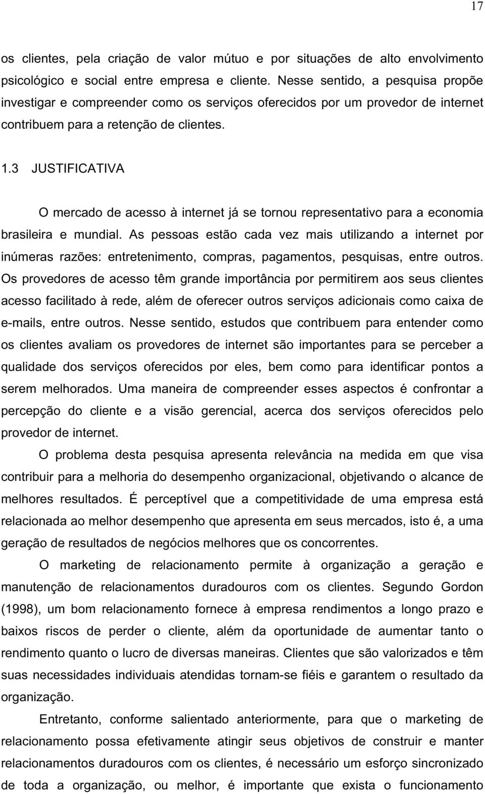 3 JUSTIFICATIVA O mercado de acesso à internet já se tornou representativo para a economia brasileira e mundial.