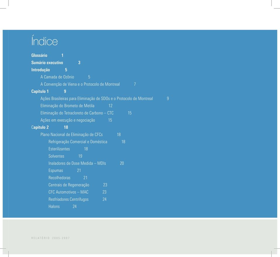 negociação 15 Capítulo 2 18 Plano Nacional de Eliminação de CFCs 18 Refrigeração Comercial e Doméstica 18 Esterilizantes 18 Solventes 19 Inaladores de Dose