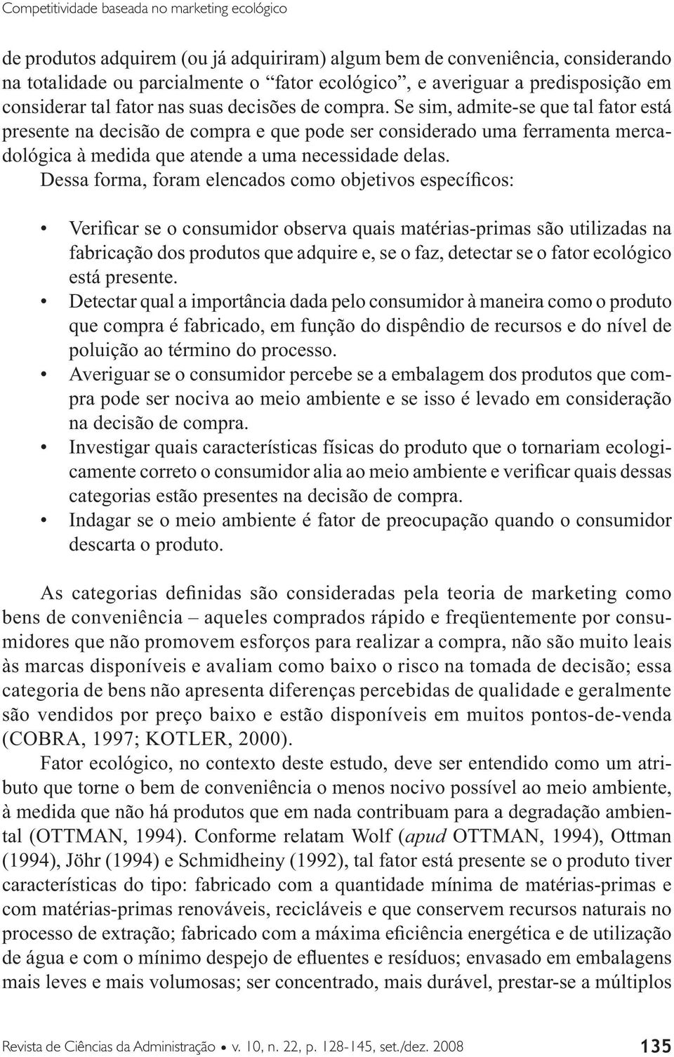 Se sim, admite-se que tal fator está presente na decisão de compra e que pode ser considerado uma ferramenta mercadológica à medida que atende a uma necessidade delas.