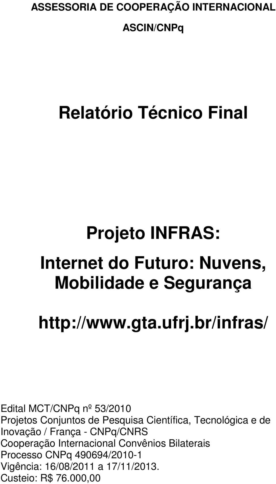 br/infras/ Edital MCT/CNPq nº 53/2010 Projetos Conjuntos de Pesquisa Científica, Tecnológica e de