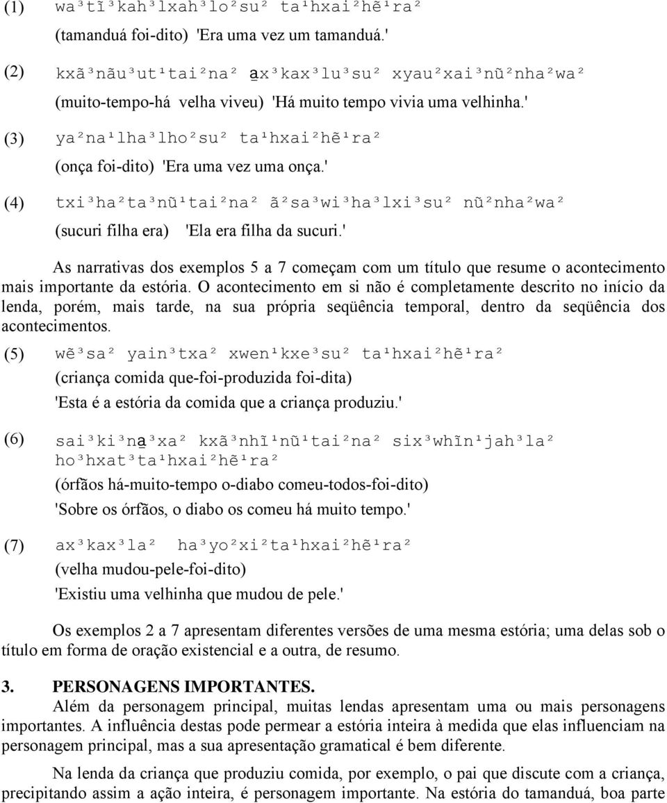 ' (4) txi³ha²ta³nũ¹tai²na² ã²sa³wi³ha³lxi³su² nũ²nha²wa² (sucuri filha era) 'Ela era filha da sucuri.