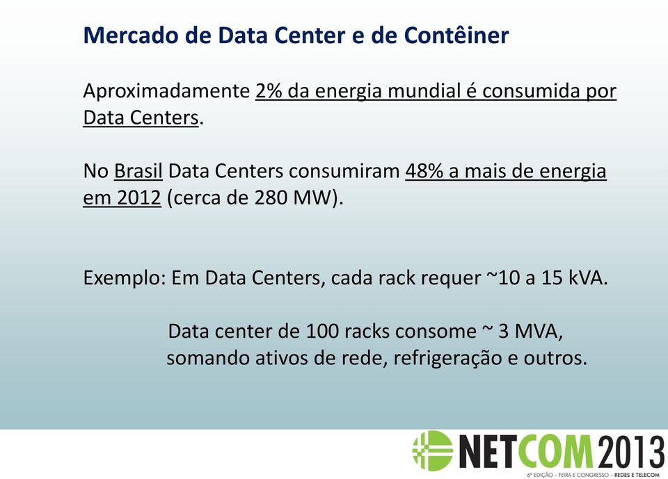 No Brasil Data Centers consumiram 48% a mais de energia em 2012 (cerca de 280 MW).