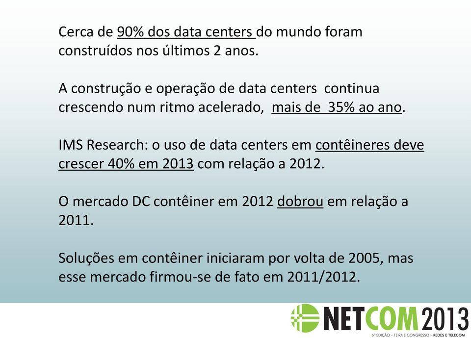 IMS Research: o uso de data centers em contêineres deve crescer 40% em 2013 com relação a 2012.