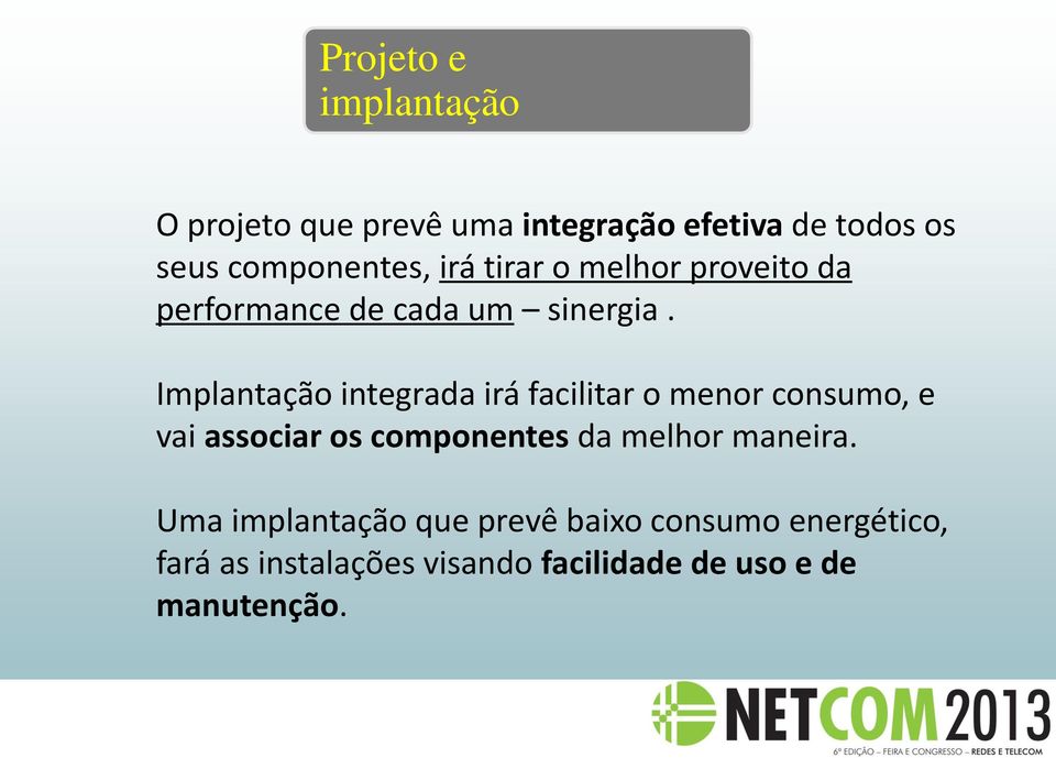 Implantação integrada irá facilitar o menor consumo, e vai associar os componentes da melhor