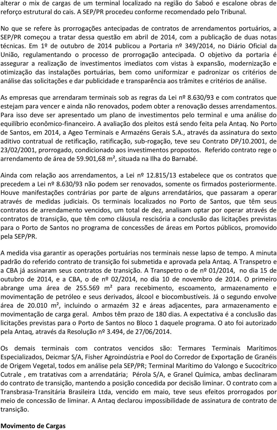 Em 1º de outubro de 2014 publicou a Portaria nº 349/2014, no Diário Oficial da União, regulamentando o processo de prorrogação antecipada.