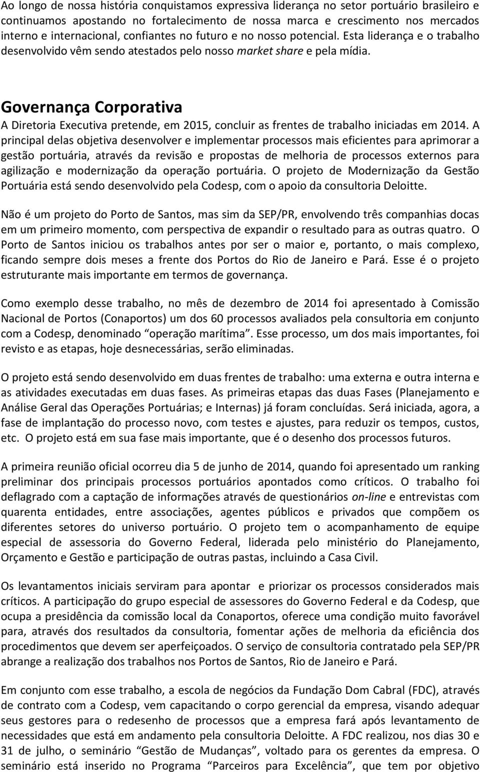 Governança Corporativa A Diretoria Executiva pretende, em 2015, concluir as frentes de trabalho iniciadas em 2014.