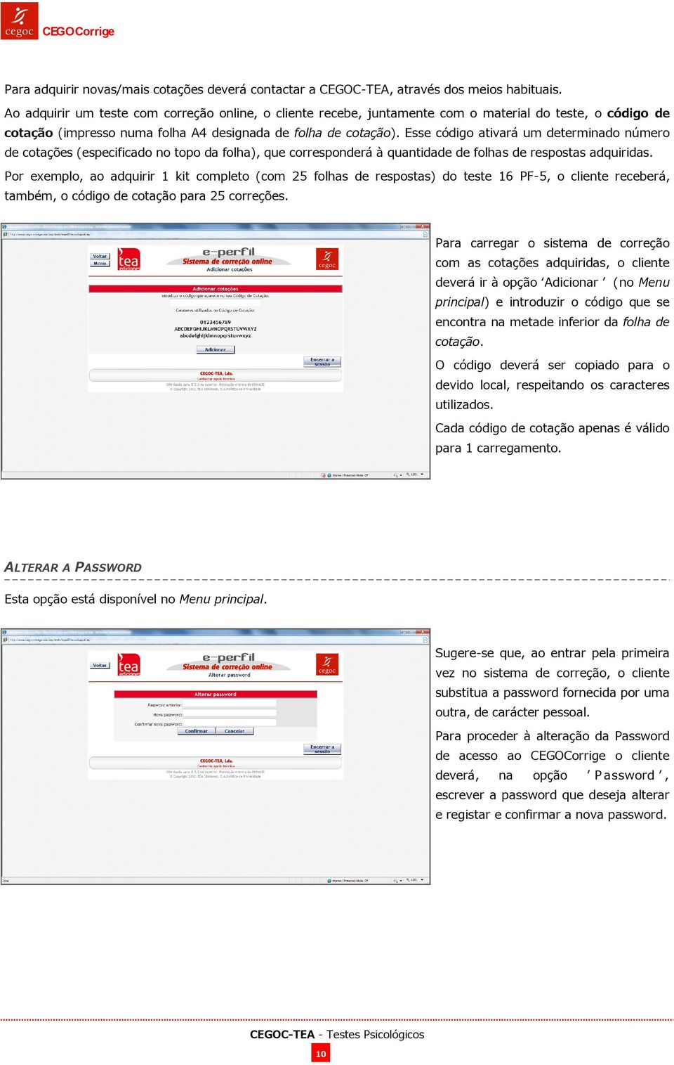 Esse código ativará um determinado número de cotações (especificado no topo da folha), que corresponderá à quantidade de folhas de respostas adquiridas.