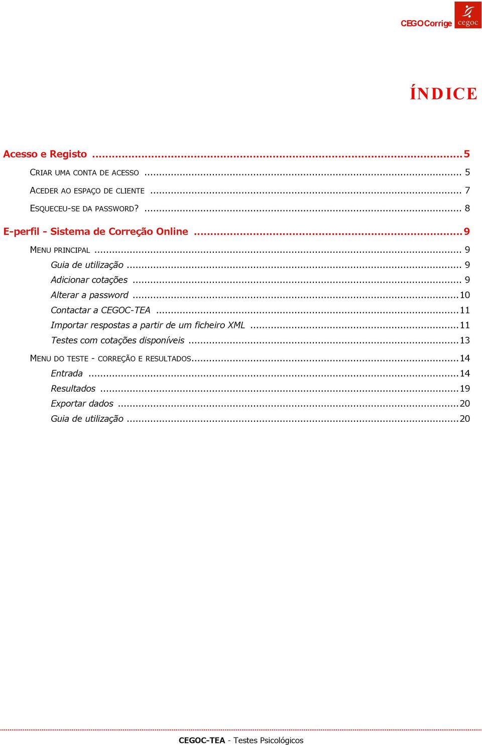 .. 9 Alterar a password... 10 Contactar a CEGOC-TEA... 11 Importar respostas a partir de um ficheiro XML.