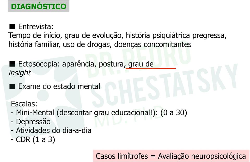 de insight Exame do estado mental Escalas: - Mini-Mental (descontar grau educacional!