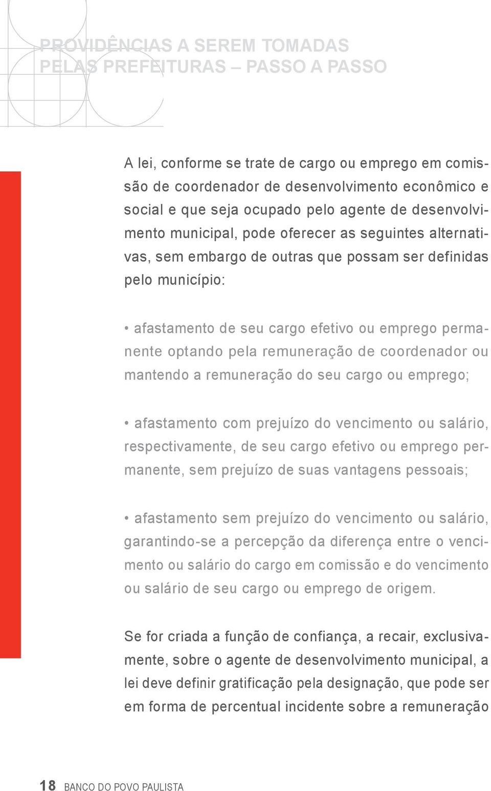 optando pela remuneração de coordenador ou mantendo a remuneração do seu cargo ou emprego; afastamento com prejuízo do vencimento ou salário, respectivamente, de seu cargo efetivo ou emprego