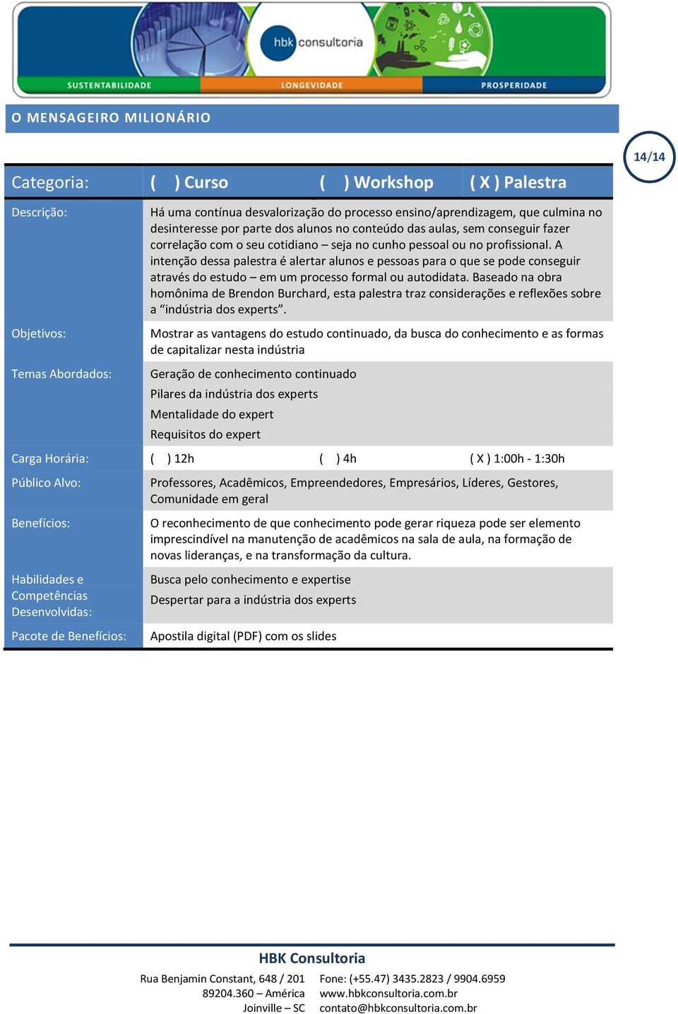 Baseado na obra homônima de Brendon Burchard, esta palestra traz considerações e reflexões sobre a indústria dos experts.