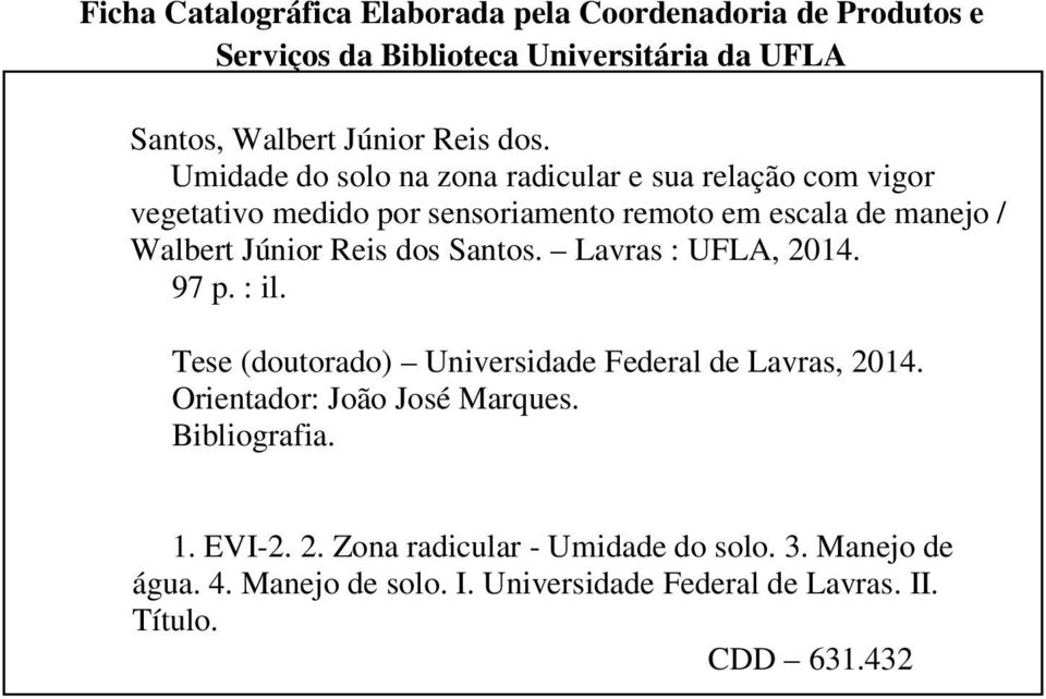 dos Santos. Lavras : UFLA, 2014. 97 p. : il. Tese (doutorado) Universidade Federal de Lavras, 2014. Orientador: João José Marques.