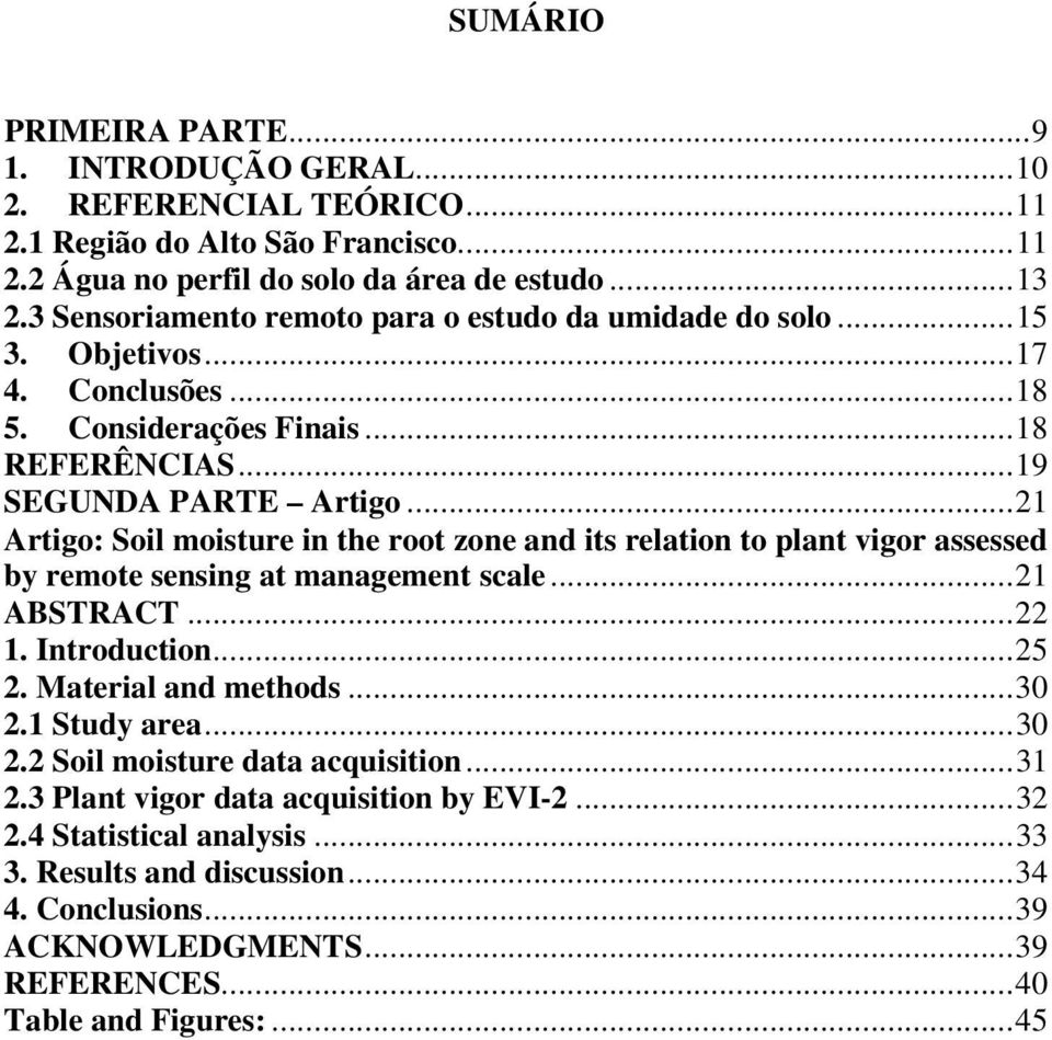 ..21 Artigo: Soil moisture in the root zone and its relation to plant vigor assessed by remote sensing at management scale...21 ABSTRACT...22 1. Introduction...25 2. Material and methods...30 2.