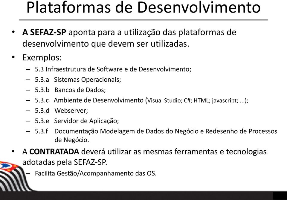 ..); 5.3.d Webserver; 5.3.e Servidor de Aplicação; 5.3.f Documentação Modelagem de Dados do Negócio e Redesenho de Processos de Negócio.