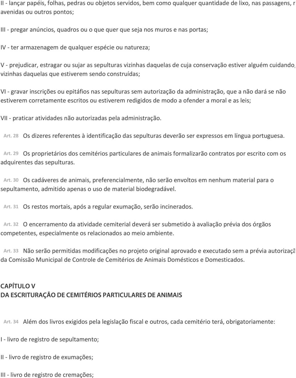 daquelas que estiverem sendo construídas; VI gravar inscrições ou epitáfios nas sepulturas sem autorização da administração, que a não dará se não estiverem corretamente escritos ou estiverem