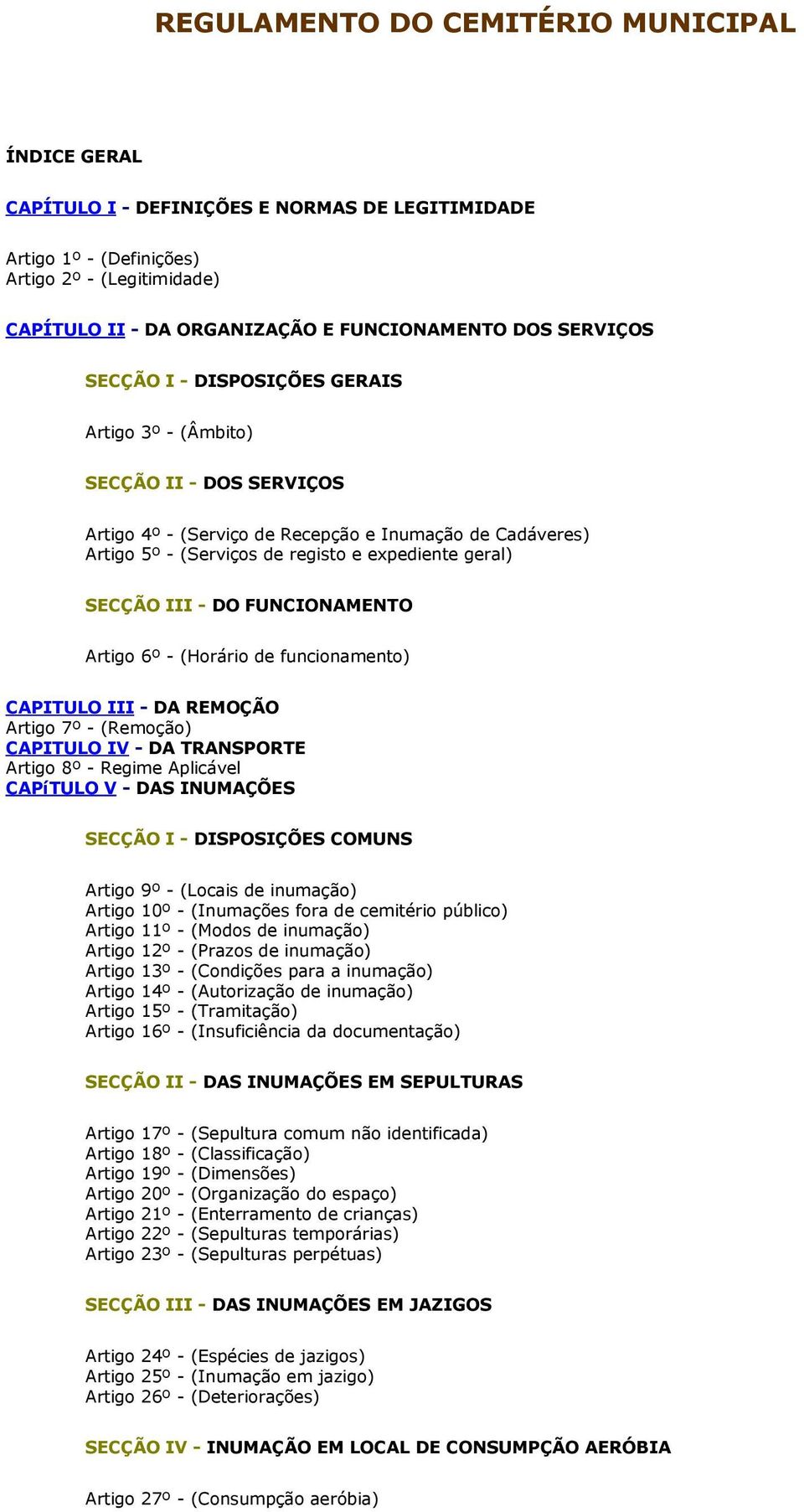 SECÇÃO III - DO FUNCIONAMENTO Artigo 6º - (Horário de funcionamento) CAPITULO III - DA REMOÇÃO Artigo 7º - (Remoção) CAPITULO IV - DA TRANSPORTE Artigo 8º - Regime Aplicável CAPíTULO V - DAS