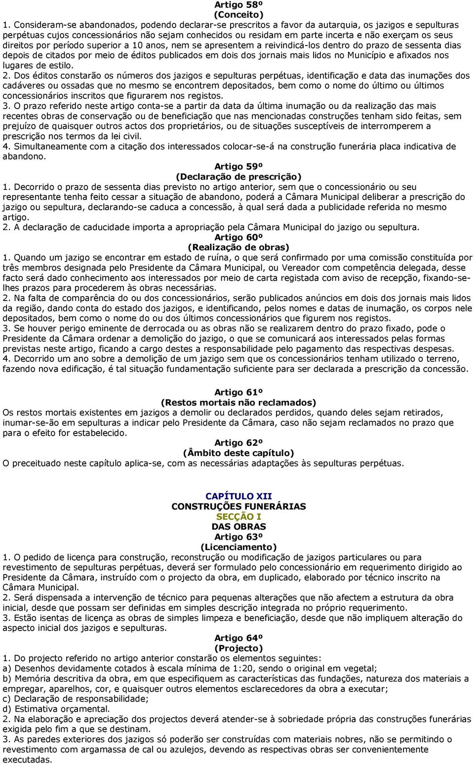 os seus direitos por período superior a 10 anos, nem se apresentem a reivindicá-los dentro do prazo de sessenta dias depois de citados por meio de éditos publicados em dois dos jornais mais lidos no