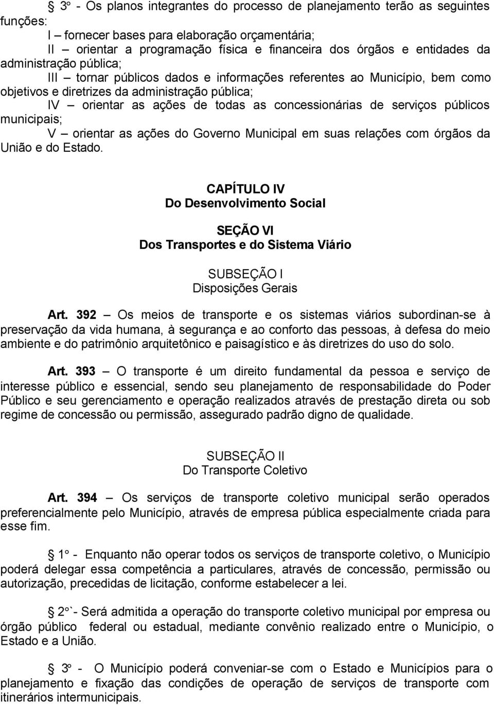 de serviços públicos municipais; V orientar as ações do Governo Municipal em suas relações com órgãos da União e do Estado.