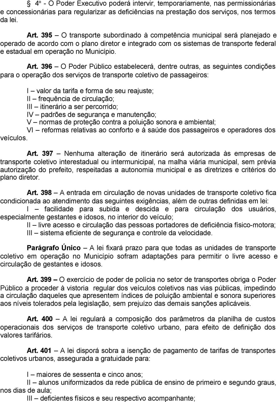 396 O Poder Público estabelecerá, dentre outras, as seguintes condições para o operação dos serviços de transporte coletivo de passageiros: I valor da tarifa e forma de seu reajuste; II frequência de