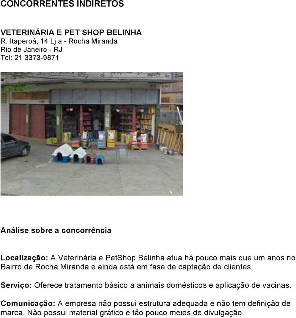 PetShop Belinha atua há pouco mais que um anos no Bairro de Rocha Miranda e ainda está em fase de captação de clientes.