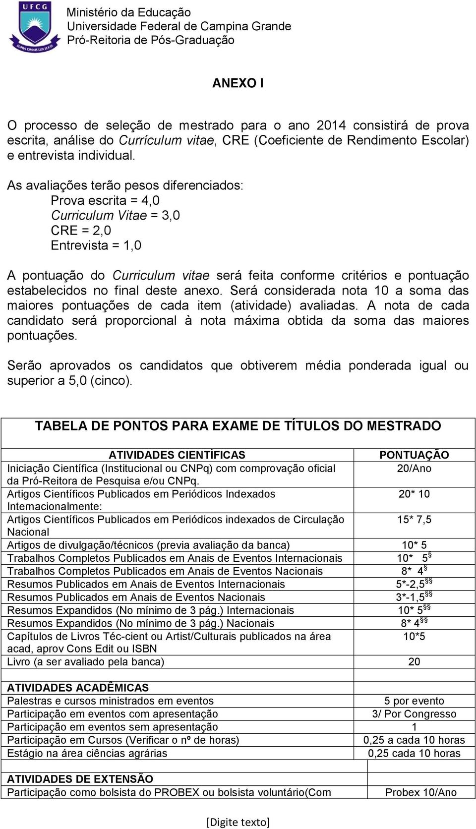 no final deste anexo. Será considerada nota 10 a soma das maiores pontuações de cada item (atividade) avaliadas.