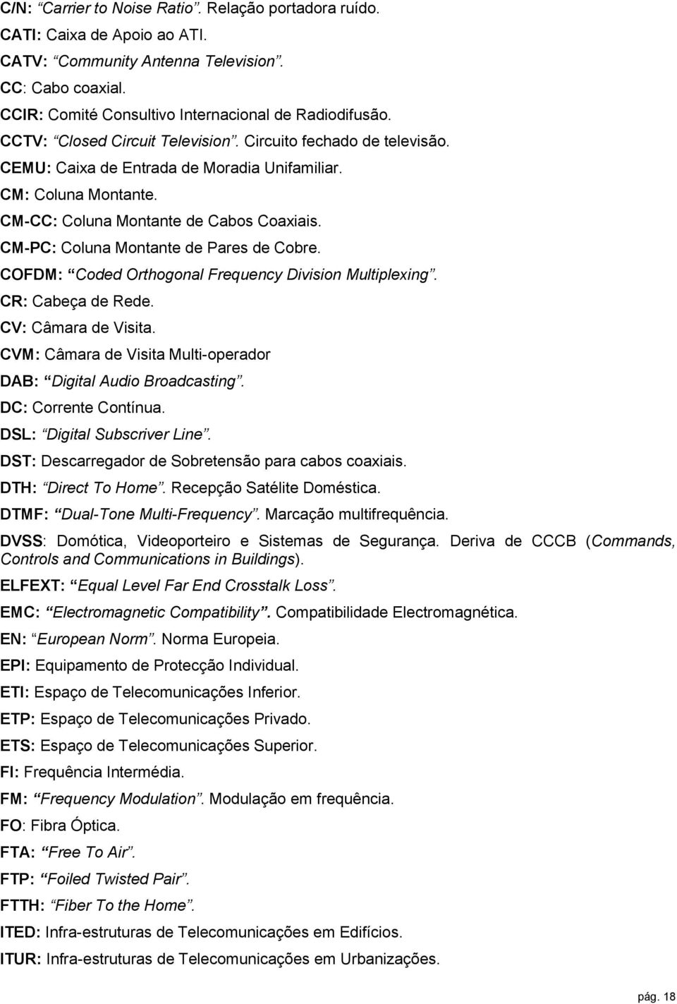 CM-PC: Coluna Montante de Pares de Cobre. COFDM: Coded Orthogonal Frequency Division Multiplexing. CR: Cabeça de Rede. CV: Câmara de Visita.