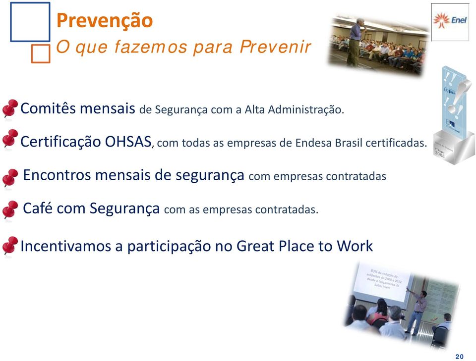 Certificação OHSAS, com todas as empresas de Endesa Brasil certificadas.