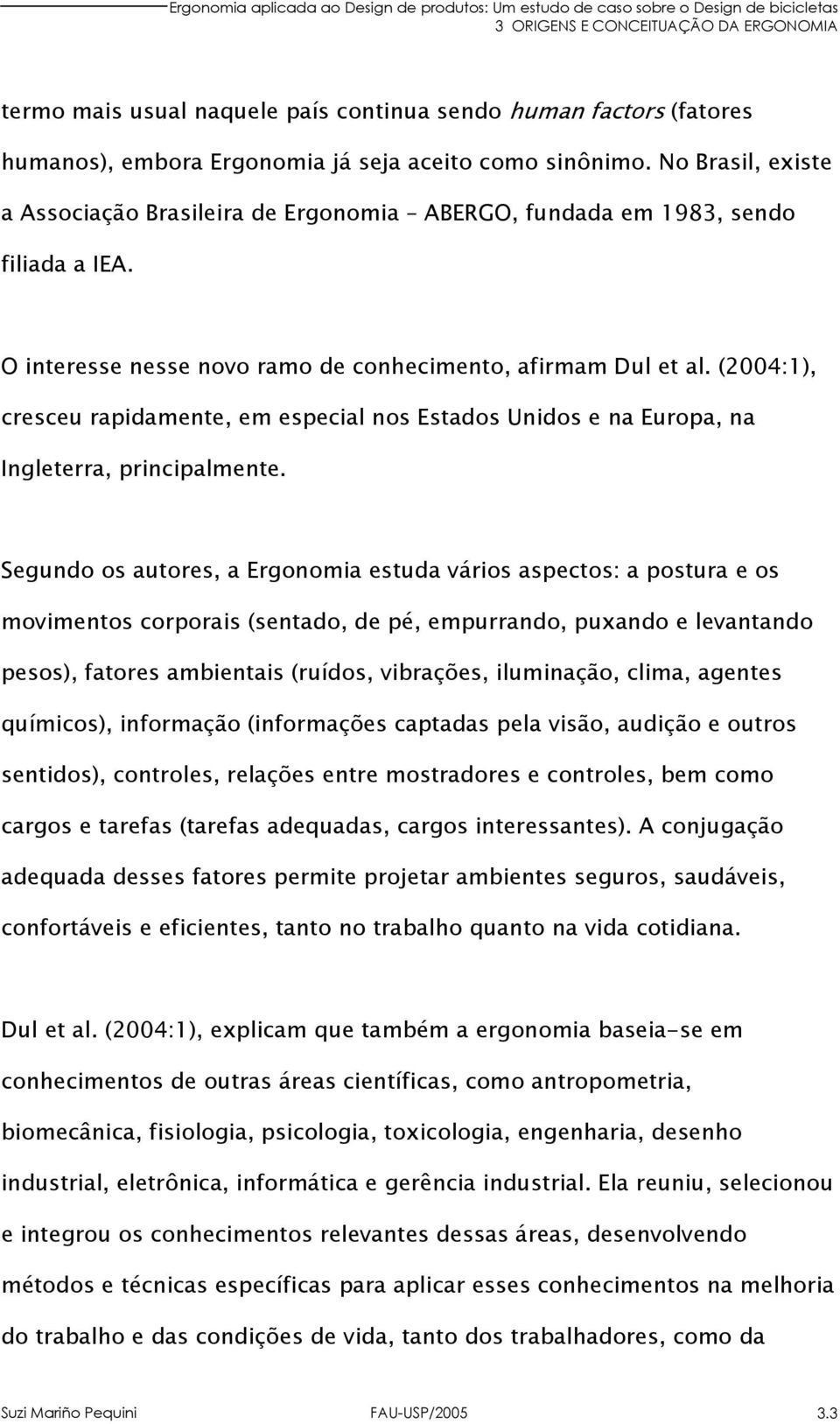 (2004:1), cresceu rapidamente, em especial nos Estados Unidos e na Europa, na Ingleterra, principalmente.