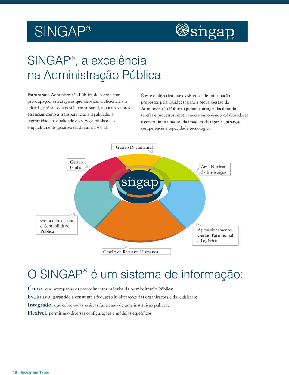 É este o objectivo que os sistemas de Informação propostos pela Quidgest para a Nova Gestão da Administração Pública ajudam a atingir: facilitando tarefas e processos, motivando e envolvendo