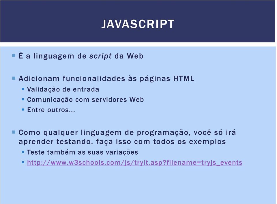 .. Como qualquer linguagem de programação, você só irá aprender testando, faça isso