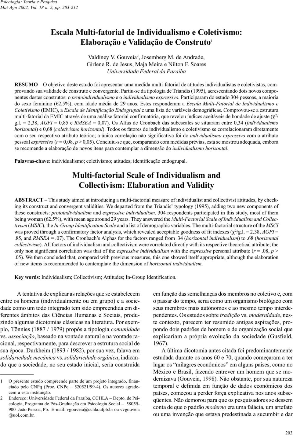 Soares Universidade Federal da Paraíba RESUMO O objetivo deste estudo foi apresentar uma medida multi-fatorial de atitudes individualistas e coletivistas, comprovando sua validade de construto e