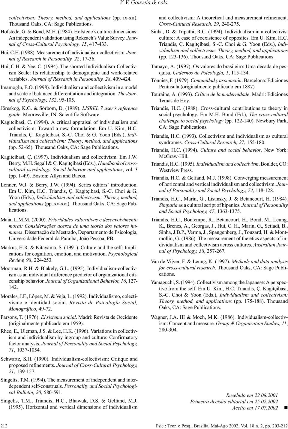 Journal of Research in Personality, 22, 17-36. Hui, C.H. & Yee, C. (1994). The shorted Individualism-Collectivism Scale: Its relationship to demographic and work-related variables.