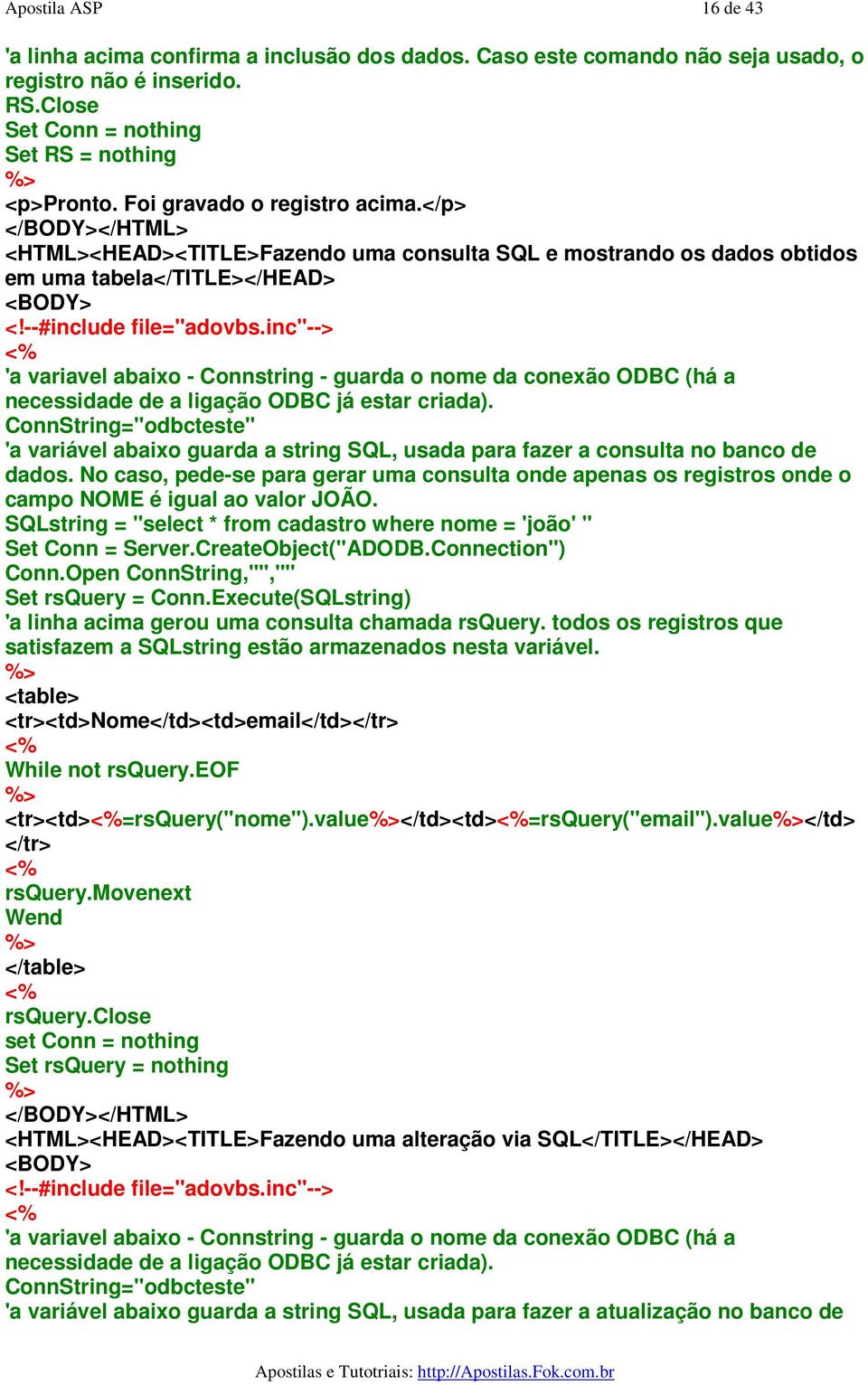 inc"--> 'a variavel abaixo - Connstring - guarda o nome da conexão ODBC (há a necessidade de a ligação ODBC já estar criada).