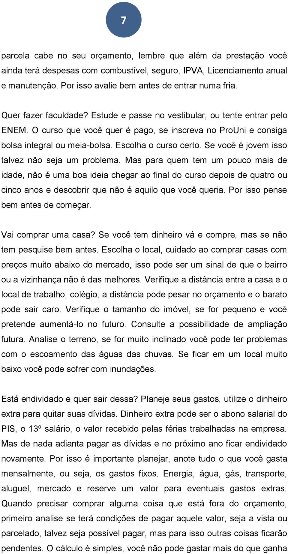 Se você é jovem isso talvez não seja um problema.