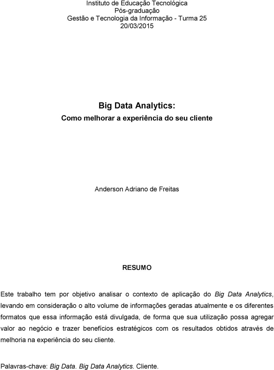 volume de informações geradas atualmente e os diferentes formatos que essa informação está divulgada, de forma que sua utilização possa agregar valor ao negócio