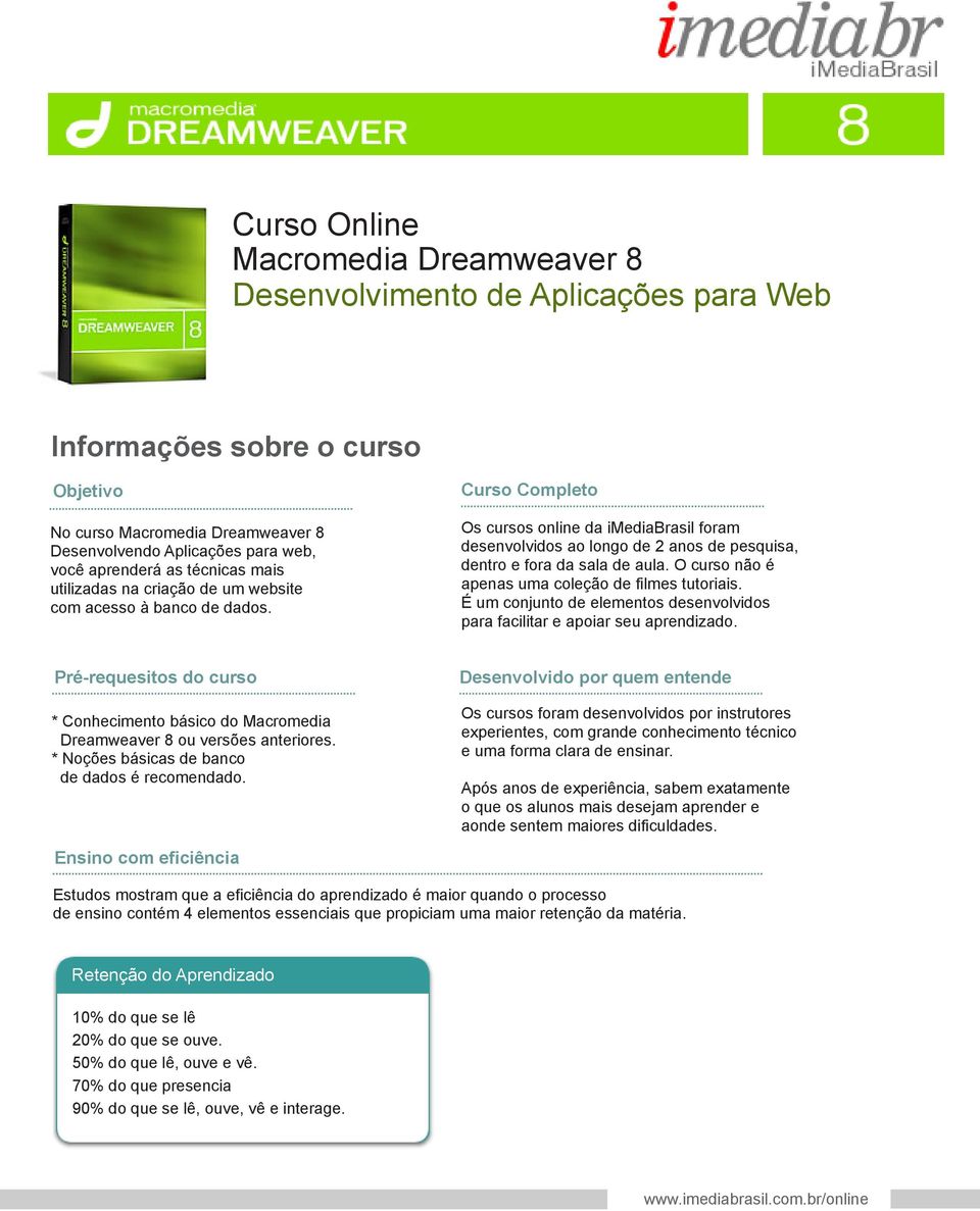 Curso Completo Os cursos online da imediabrasil foram desenvolvidos ao longo de 2 anos de pesquisa, dentro e fora da sala de aula. O curso não é apenas uma coleção de filmes tutoriais.