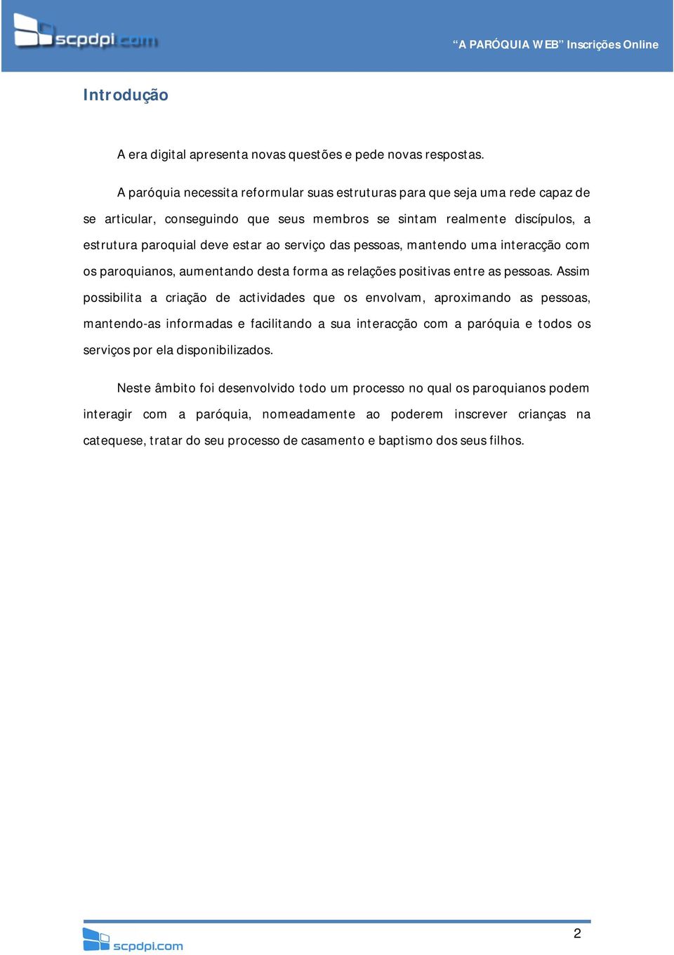 das pessoas, mantendo uma interacção com os paroquianos, aumentando desta forma as relações positivas entre as pessoas.