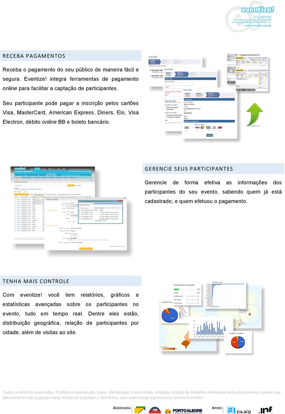 GERENCIE SEUS PARTICIPANTES Gerencie de forma efetiva as informações dos participantes do seu evento, sabendo quem já está cadastrado, e quem efetuou o pagamento.