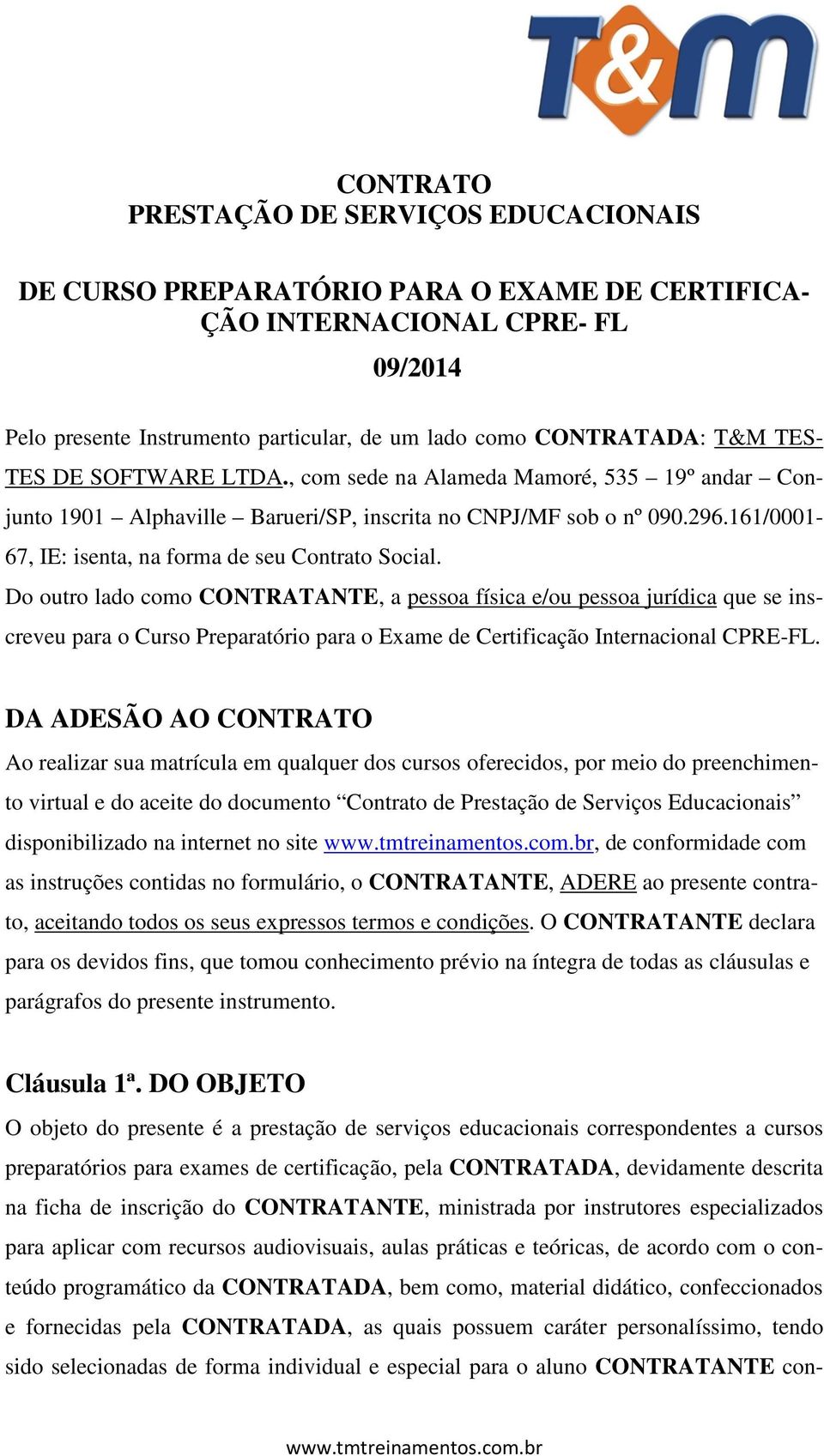 161/0001-67, IE: isenta, na forma de seu Contrato Social.