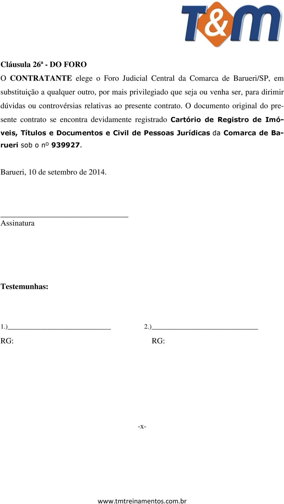 O documento original do presente contrato se encontra devidamente registrado Cartório de Registro de Imóveis, Títulos e