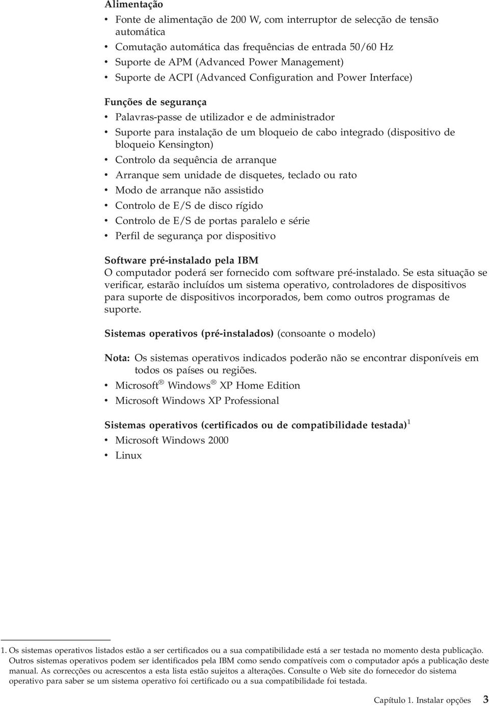 bloqueio Kensington) Controlo da sequência de arranque Arranque sem unidade de disquetes, teclado ou rato Modo de arranque não assistido Controlo de E/S de disco rígido Controlo de E/S de portas