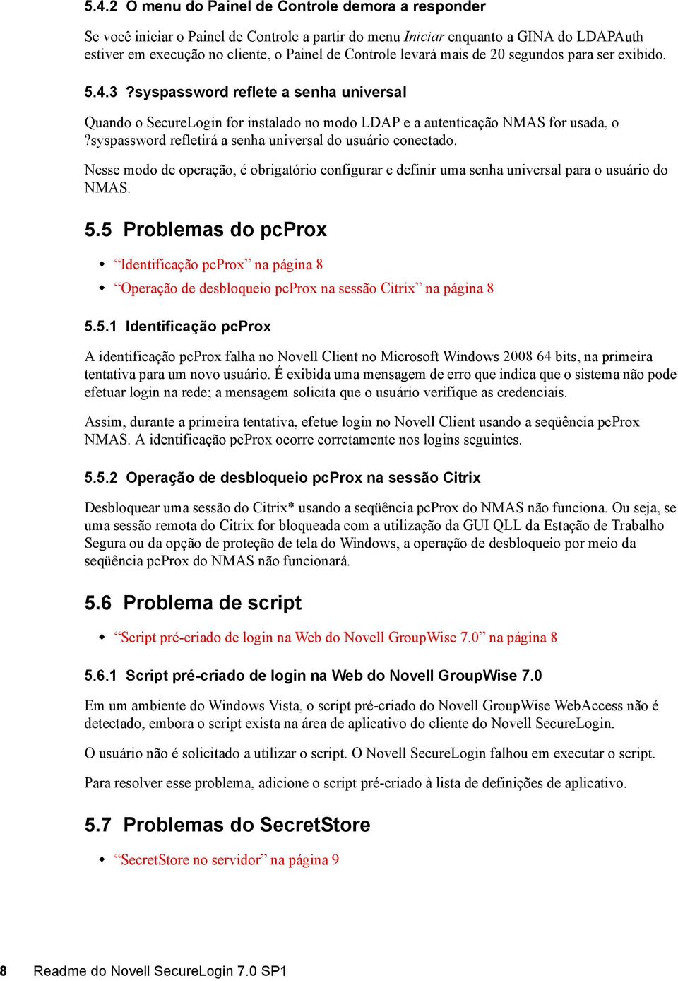 syspassword refletirá a senha universal do usuário conectado. Nesse modo de operação, é obrigatório configurar e definir uma senha universal para o usuário do NMAS. 5.