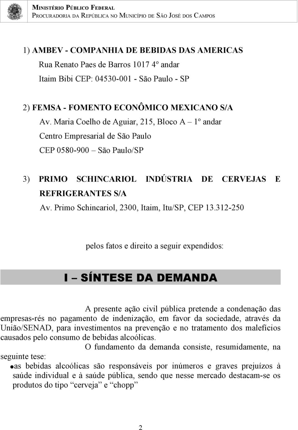 Primo Schincariol, 2300, Itaim, Itu/SP, CEP 13.