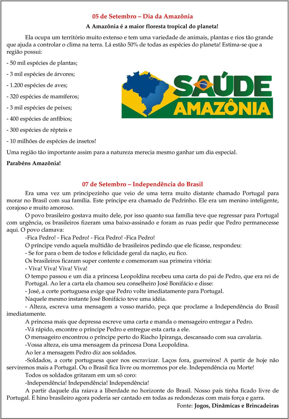 Estima-se que a região possui: - 50 mil espécies de plantas; - 3 mil espécies de árvores; - 1.