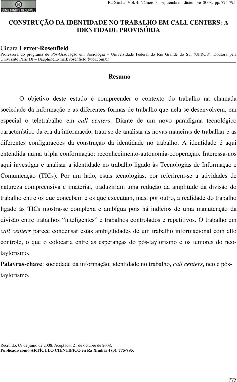 (UFRGS). Doutora pela Université Paris IX Dauphine.E-mail: rosenfield@uol.com.