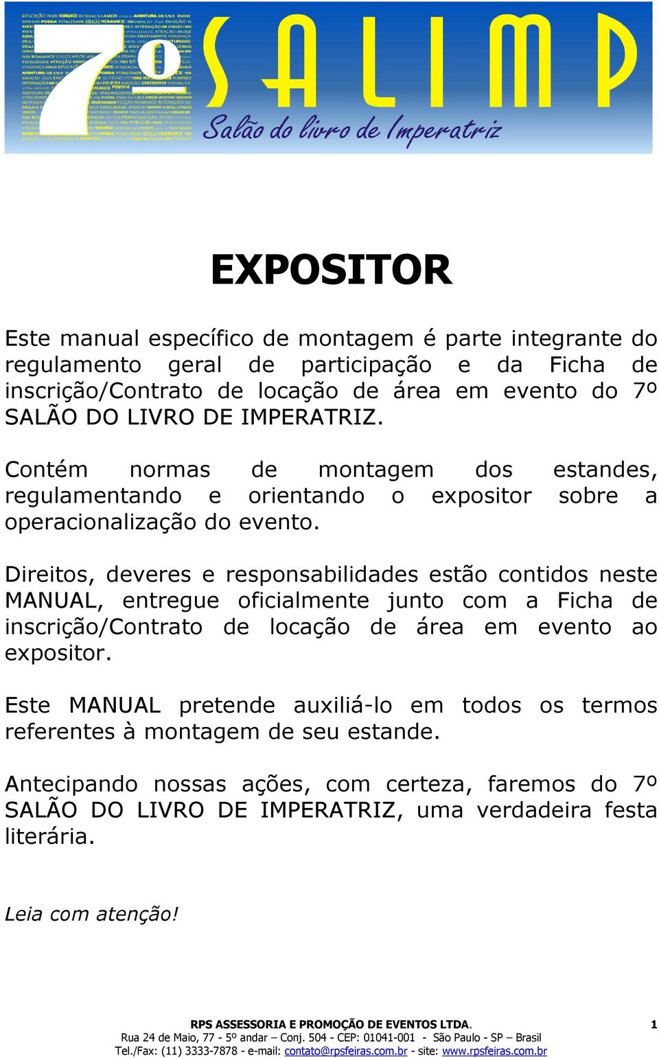 Direitos, deveres e responsabilidades estão contidos neste MANUAL, entregue oficialmente junto com a Ficha de inscrição/contrato de locação de área em evento ao expositor.