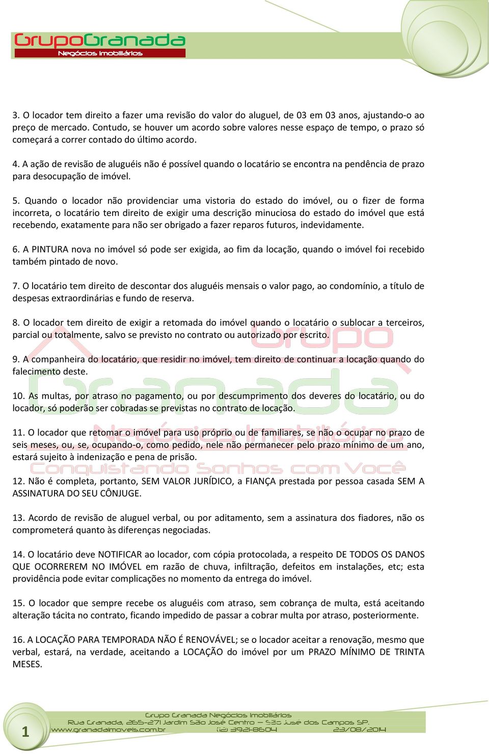 A ação de revisão de aluguéis não é possível quando o locatário se encontra na pendência de prazo para desocupação de imóvel. 5.