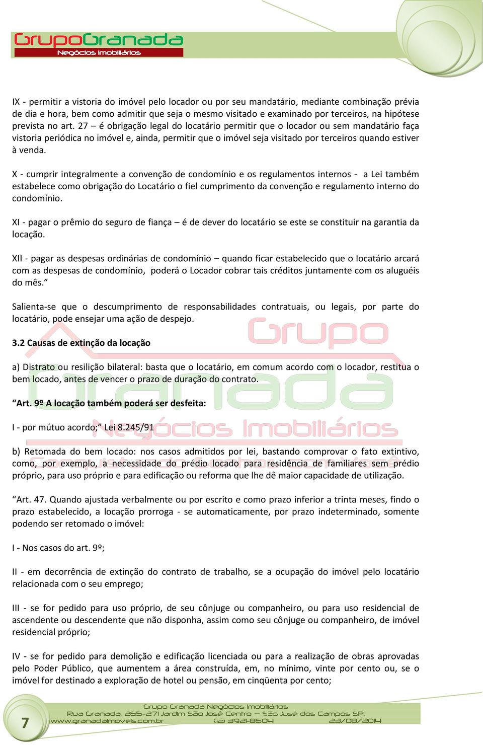 27 é obrigação legal do locatário permitir que o locador ou sem mandatário faça vistoria periódica no imóvel e, ainda, permitir que o imóvel seja visitado por terceiros quando estiver à venda.