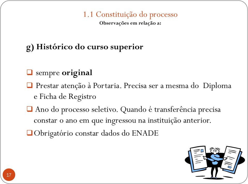 Precisa ser a mesma do Diploma e Ficha de Registro Ano do processo seletivo.