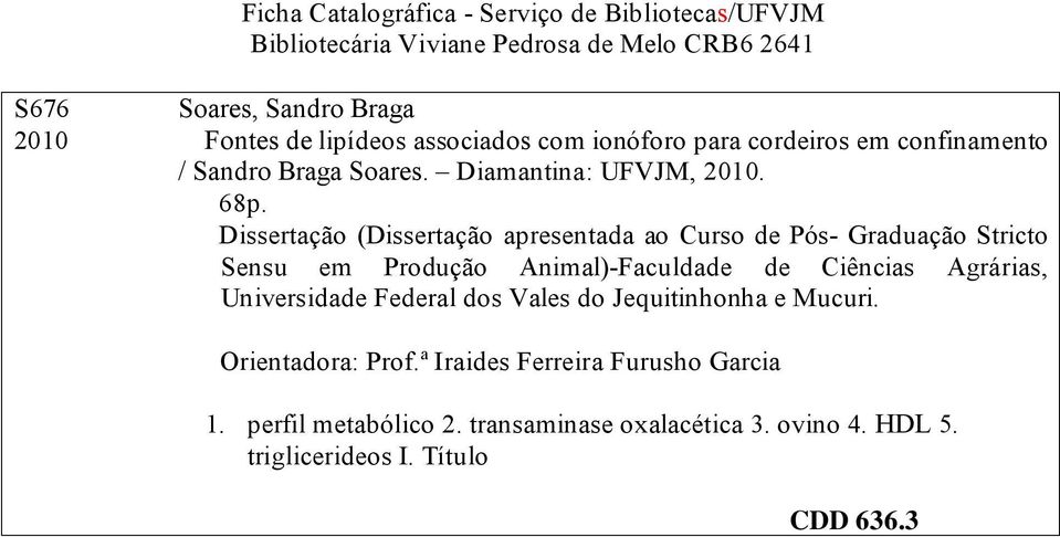 Dissertação (Dissertação apresentada ao Curso de Pós- Graduação Stricto Sensu em Produção Animal)-Faculdade de Ciências Agrárias, Universidade